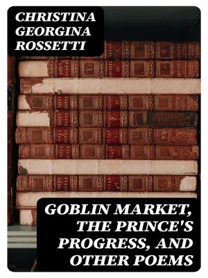 cover image of Goblin Market, the Prince's Progress, and Other Poems